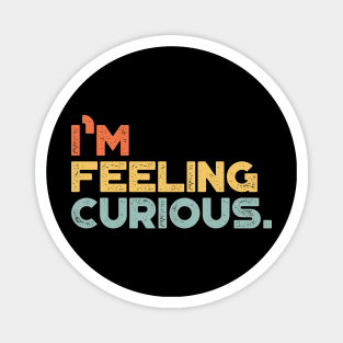 I'm Feeling Curious Vintage Retro (Sunset) Magnet